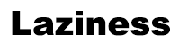 Laziness